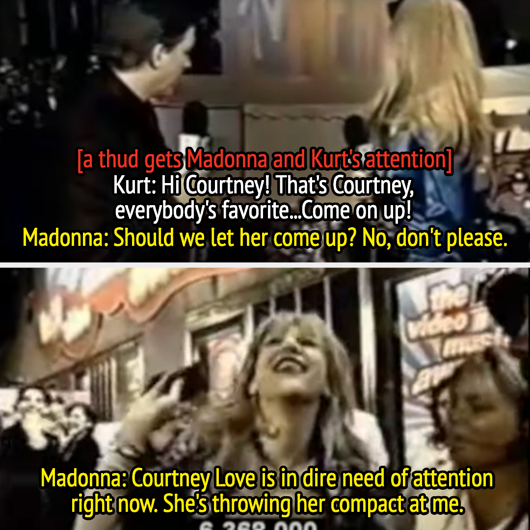 A loud noise gets Kurt and Madonna&#x27;s attention, Kurt invites Courtney over, but Madonna says &quot;don&#x27;t please, Courtney Love is in dire need of attention right now&quot;