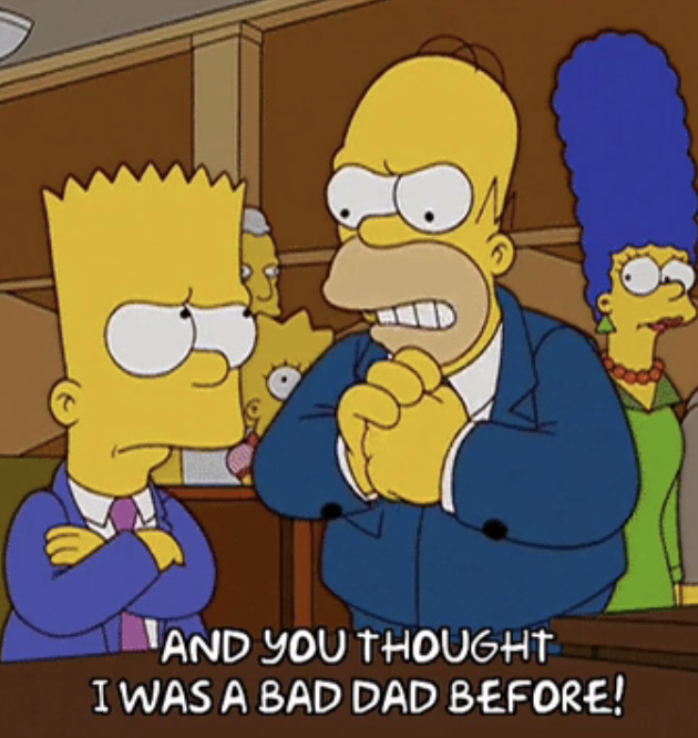 Homer from &quot;The Simpsons&quot; telling bart, and you thought i was a bad dad before