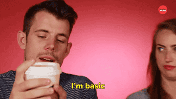 A person who is taste-testing coffee is saying, &quot;I&#x27;m basic AF&quot;