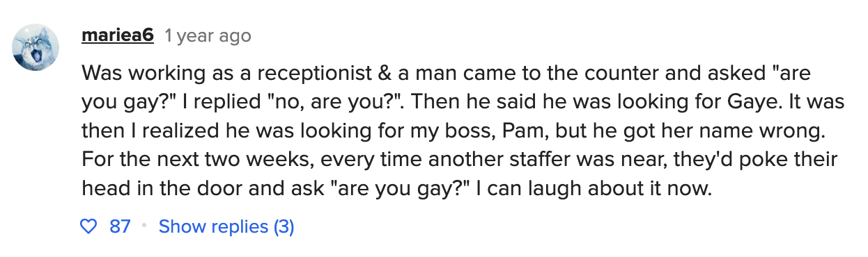 a receptionist thought he was being asked, are you gay, so they replied, no are you