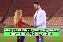 In 2016, he had his own reality dating show called "Catching Kelce"