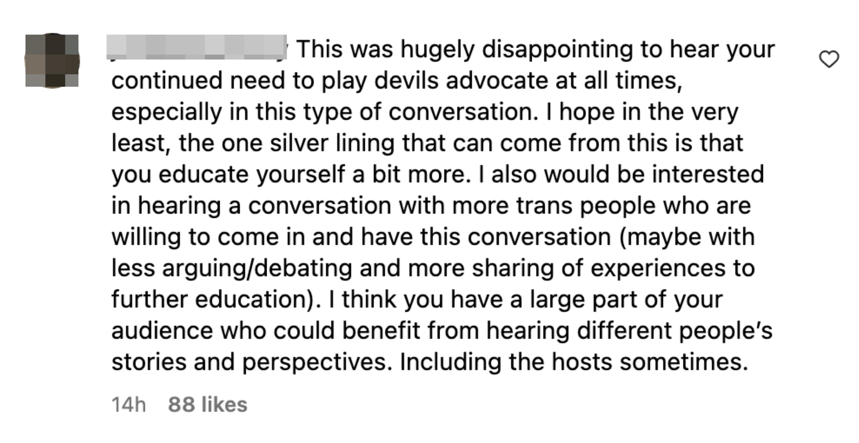 “This was hugely disappointing to hear your continued need to play devil&#x27;s advocate at all times, especially in this type of conversation. I hope in the very least, the one silver lining that can come from this is that you educate yourself a bit more...&quot;