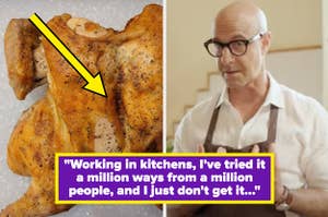 arrow pointing to roasted chicken and stanley tucci cooking, with text: "working in kitchen, I've tried it a million ways from a million people, and I just don't get it..."