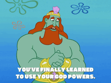 A gif of King Neptune from &quot;SpongeBob Squarepants&quot; saying &quot;you&#x27;ve finally learned to use your god powers&quot;