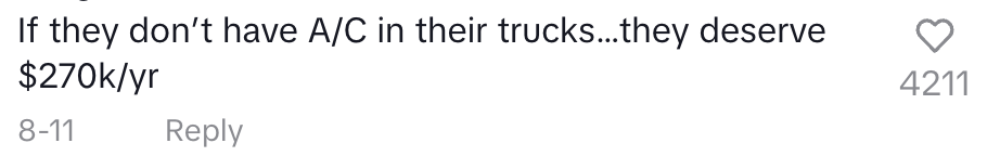 Comment: &quot;If they don&#x27;t have A/C in their trucks they deserve $270k a year&quot;