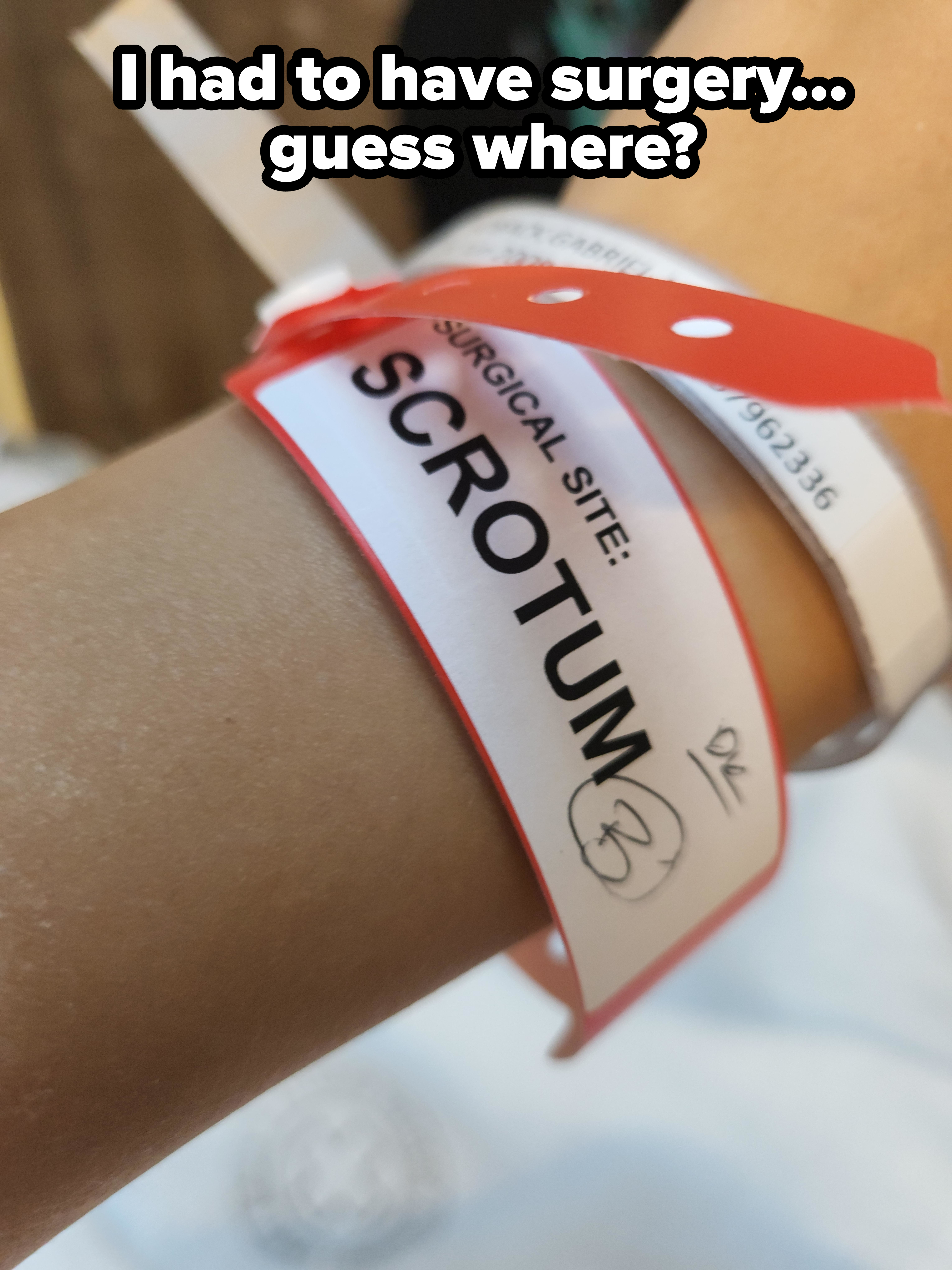 Close-up of an arm wearing a hospital wrist band that says &quot;Surgical site: Scrotum,&quot; with caption: &quot;I had to have surgery — guess where?&quot;