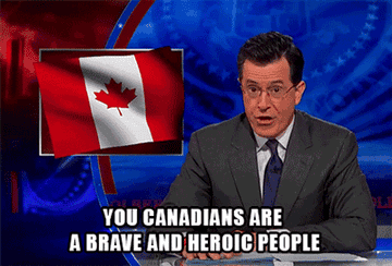 You Canadians Are A Brave and Heroic People said by Stephen Colbert
