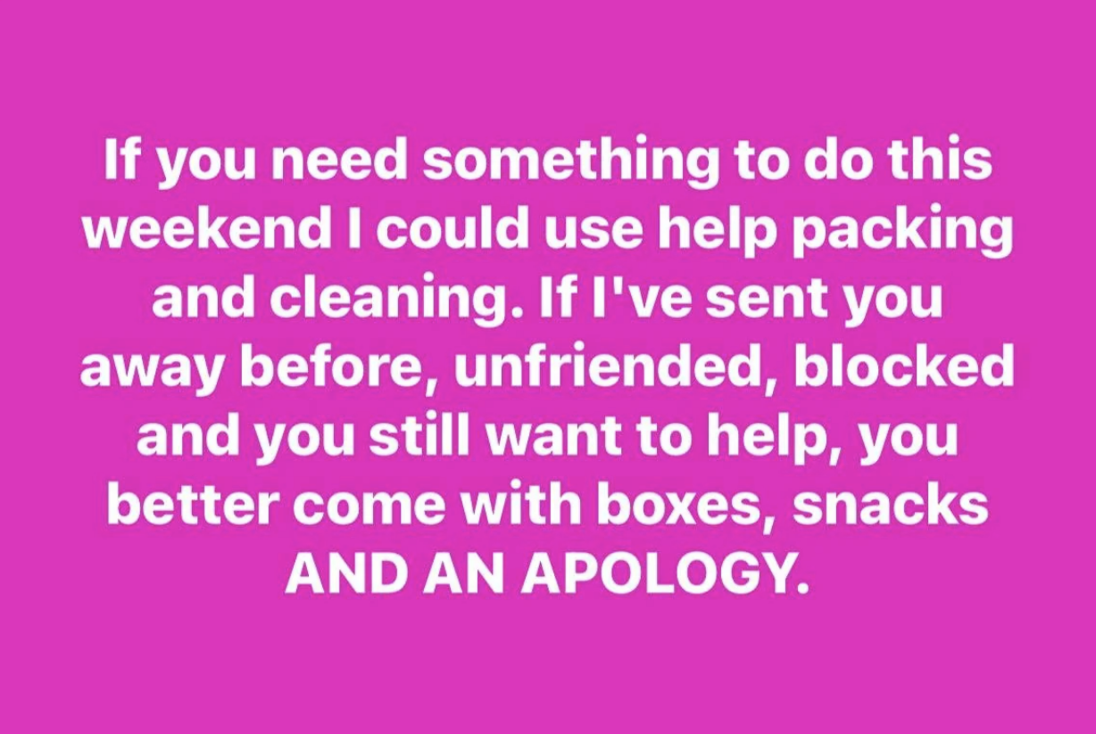 The post says &quot;if you need something to do this weekend, I could use some help packing and cleaning.&quot; Then says if they&#x27;ve had conflict in the past, the helper should bring boxes, snacks, and an apology