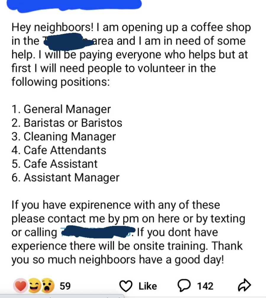 This person says they&#x27;re opening a coffee shop and needs volunteers for these jobs: general manager, barista, cleaning manager, cafe attendant, cafe assistant, assistant manager