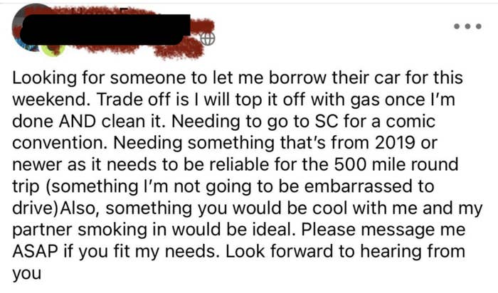 The person wants to borrow a car for a 500-mile trip, it has to be 2019 or newer, needs to look nice, and they'll smoke in it; their payment offered is filling up the gas tank