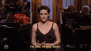 kristen stewart saying, i'm like so gay dude