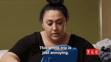 Someone from a TLC show saying &quot;This whole trip is just annoying&quot;