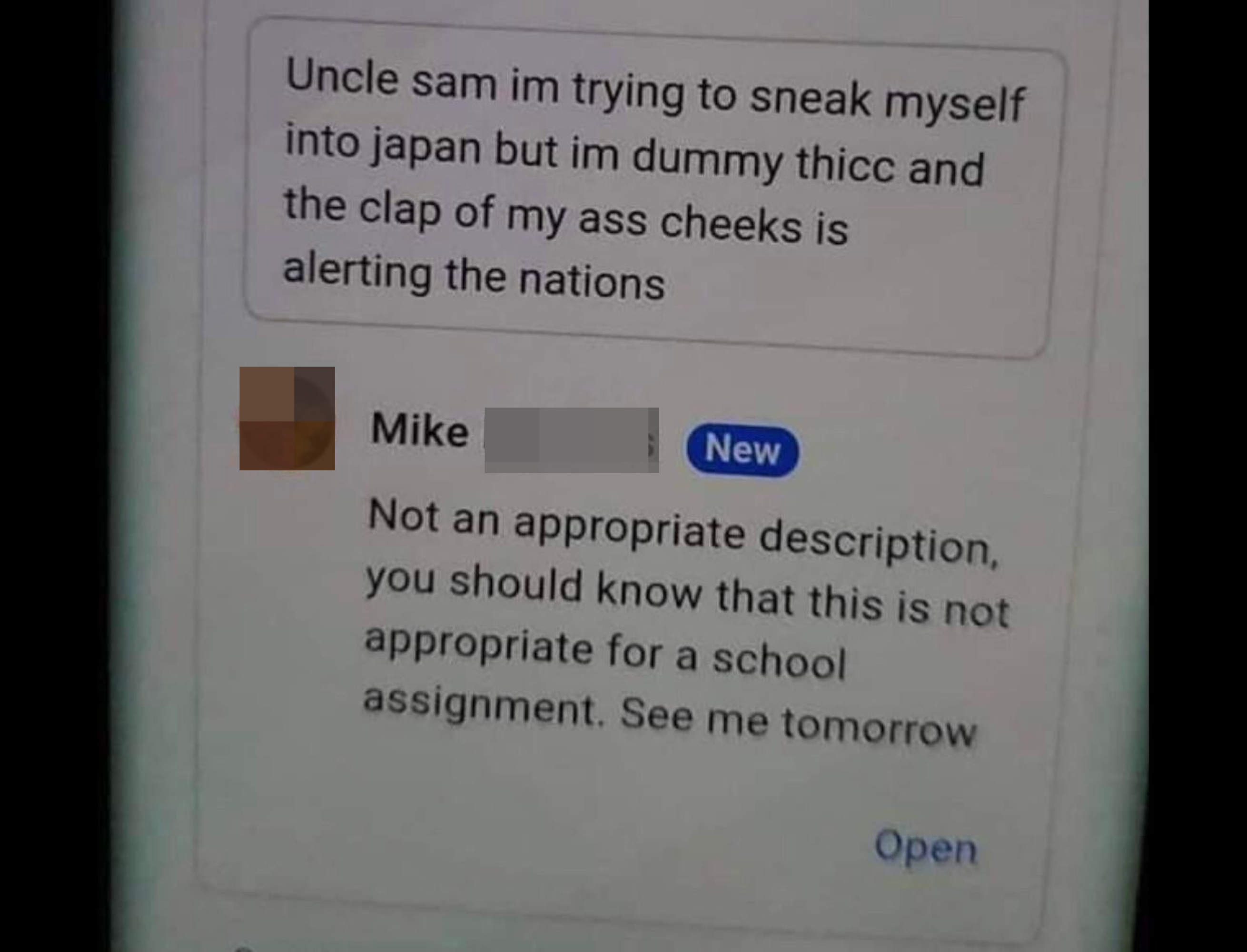 Student writes in Google doc, not knowing teacher can see it: &quot;Uncle sam im trying to sneak myself into japan but im dummy thicc and the clap of my ass cheeks is alerting the nations&quot;; teacher writes, &quot;This is not appropriate for an assignment&quot;