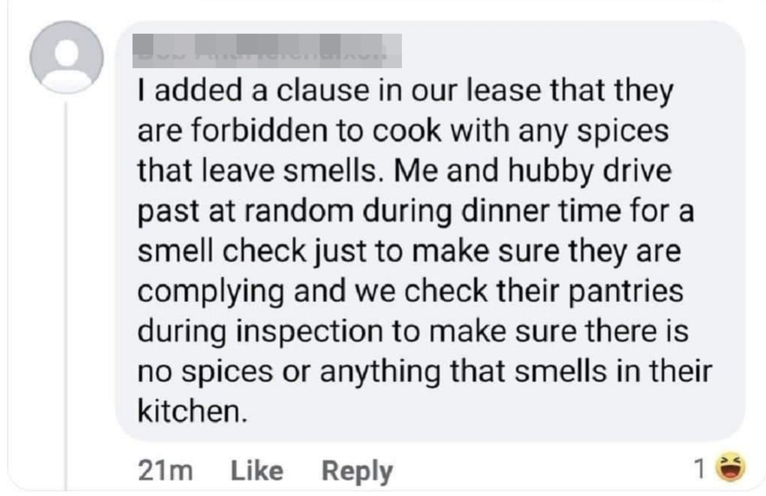 i added a clause in our lease that they are forbidden to cook with any spices that leave smells