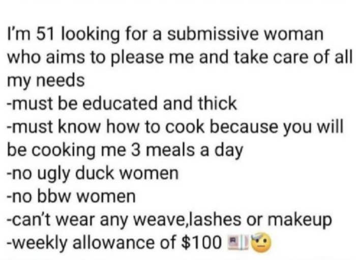 51 year old man looking for a woman to do a strict list of things for $100 allowance a week