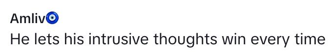 &quot;He lets his intrusive thoughts win every time&quot;