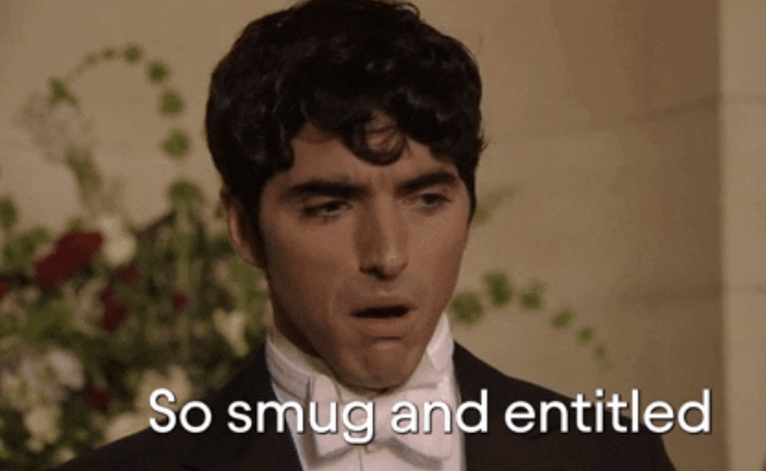 "So smug and entitled"