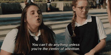 teen saying, you odn't do anything unless you're the center of attention