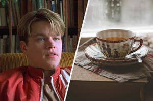 Matt Damon in "Good Will Hunting" and a cup of tea.