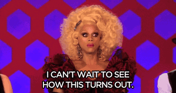 Ru Paul in drag pulls out glasses and says &quot;I can&#x27;t wait to see how this turns out.&quot;