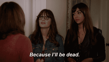 jess from new girl jokingly says "because i'll be dead"