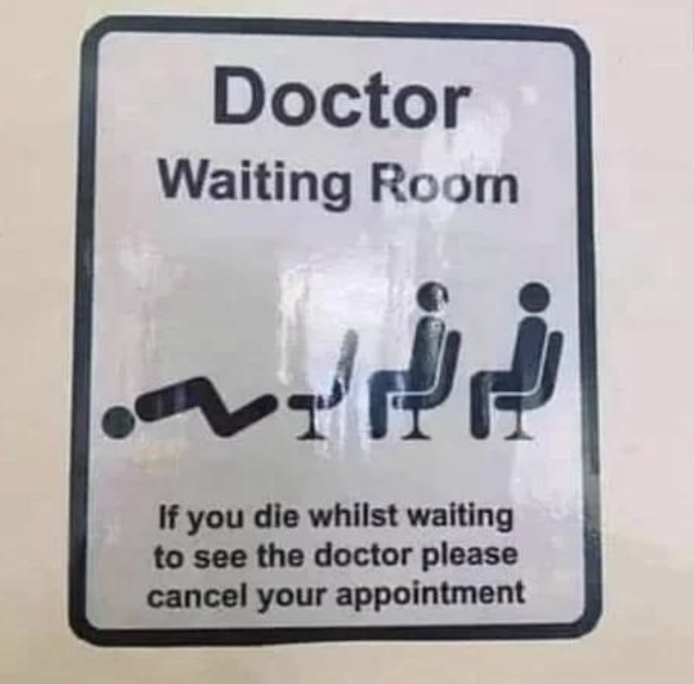 doctor waiting room, if you die whilst waiting to see the doctor please cancel your appointment