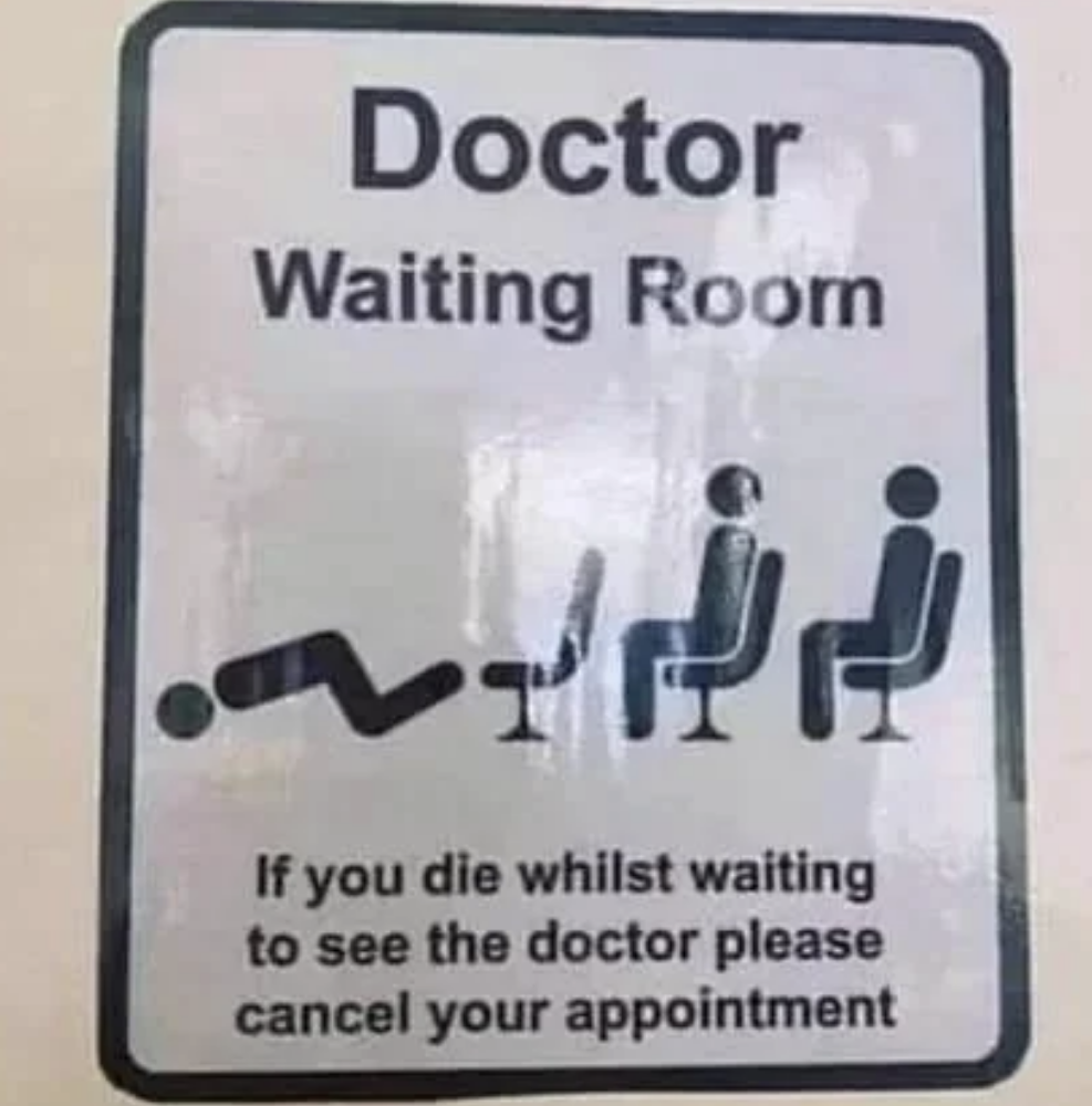 if you die whilst waiting to see the doctor please cancel your appointment