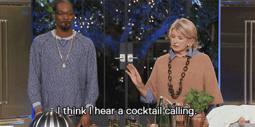 martha stewart saying "i think i hear a cocktail calling"