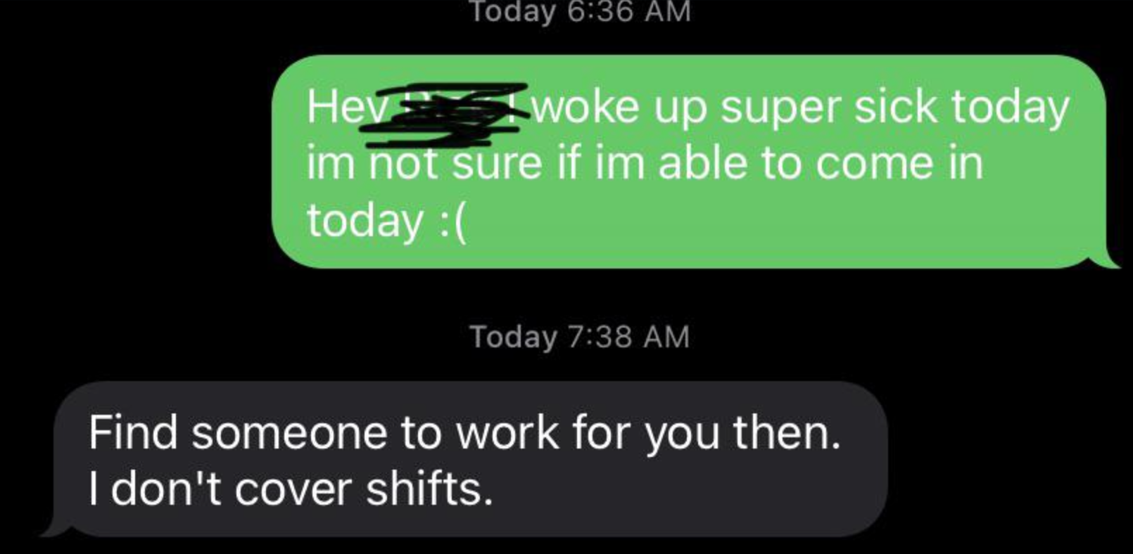 text from employee saying their sick and response from their manager saying find someone to work for you then I don&#x27;t cover shifts