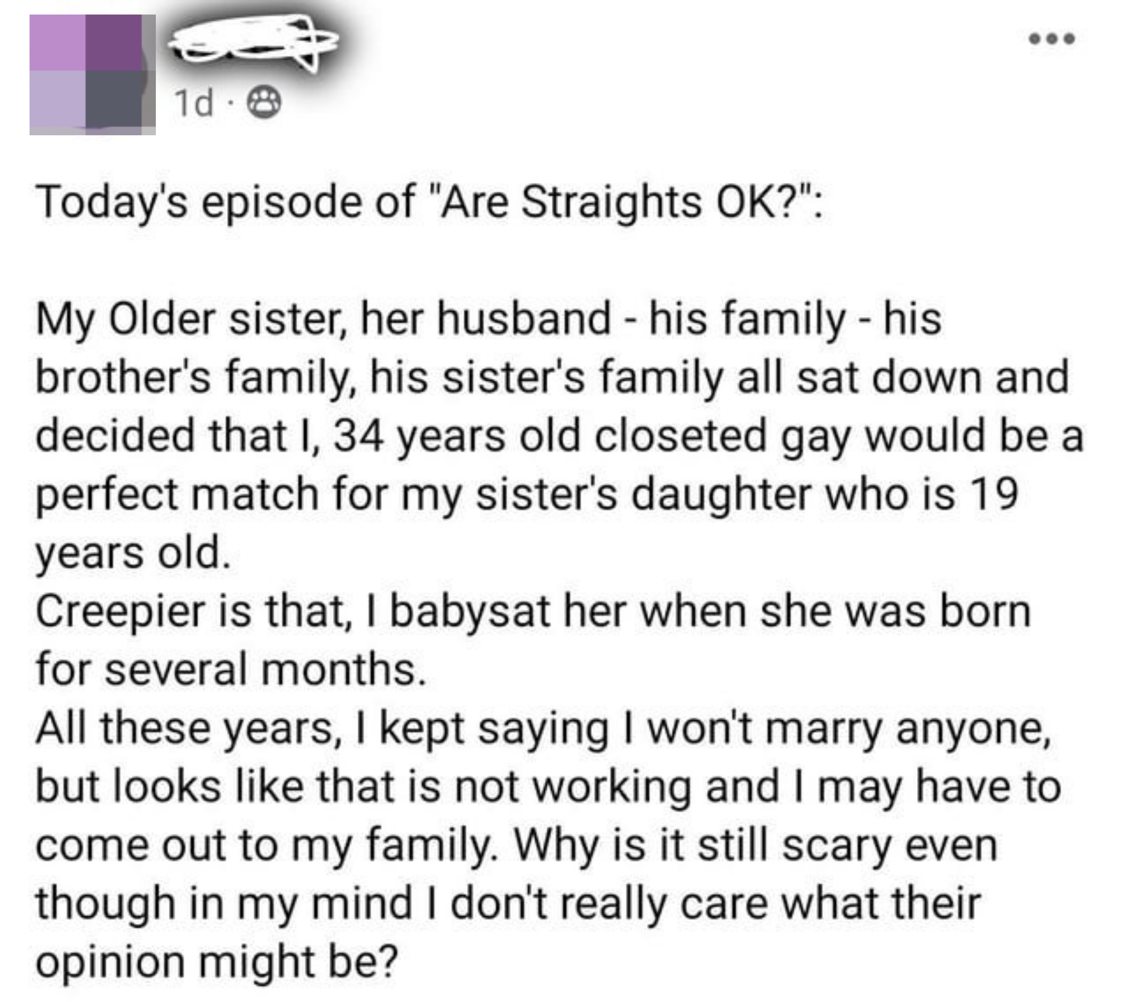 person saying that a family tried to set him up with a 19 year old woman even though he&#x27;s gay and 34 years old