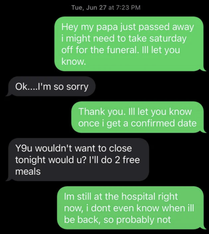 person texts their boss that their papa just died and the boss immediately asks them if they can close tonight