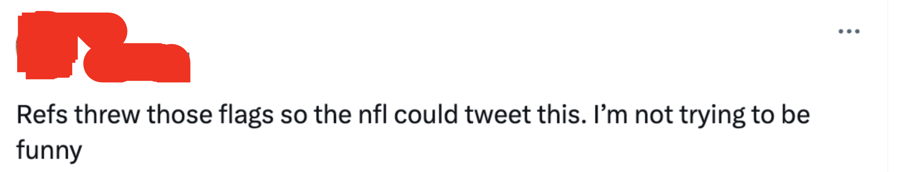 Comment: "Refs threw those flags so the nfl could tweet this; I'm not trying to be funny"