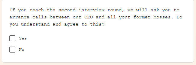 "If you reach the second interview round, we will ask you to arrange calls between our CEO and all your former bosses"