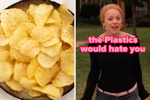 On the left, a bowl of potato chips, and on the right, Regina George yelling with the Plastics would hate you typed under her chin