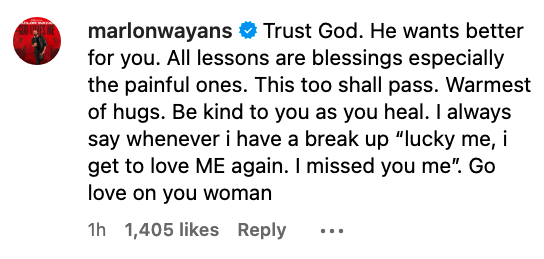 Marlon Wayans said &quot;Trust God. He wants better for you. All lessons are blessings especiallly the painful ones. This too shall pass. Warmest of hugs. Be kind to you as you heal&quot;