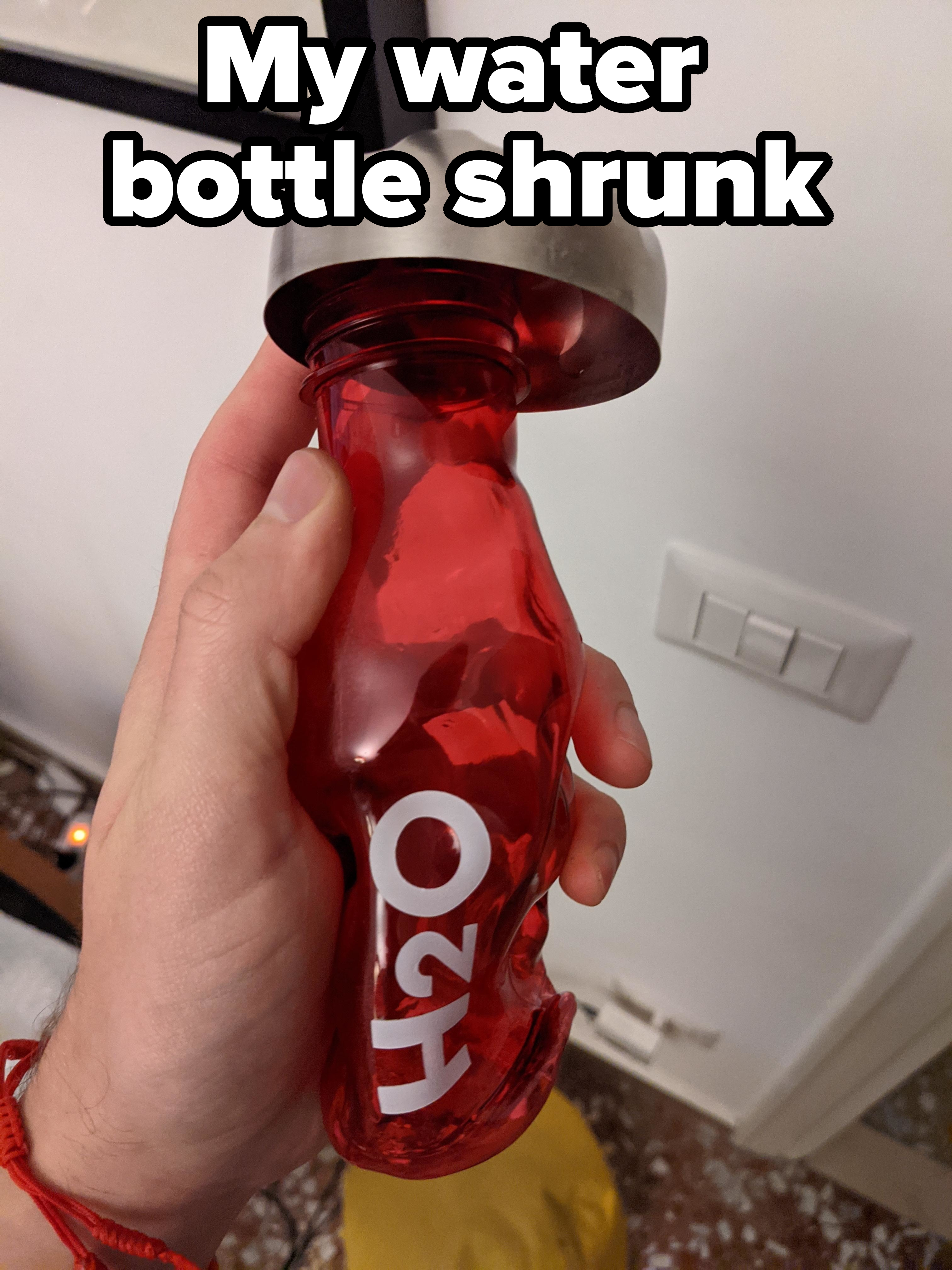 "My water bottle shrunk."