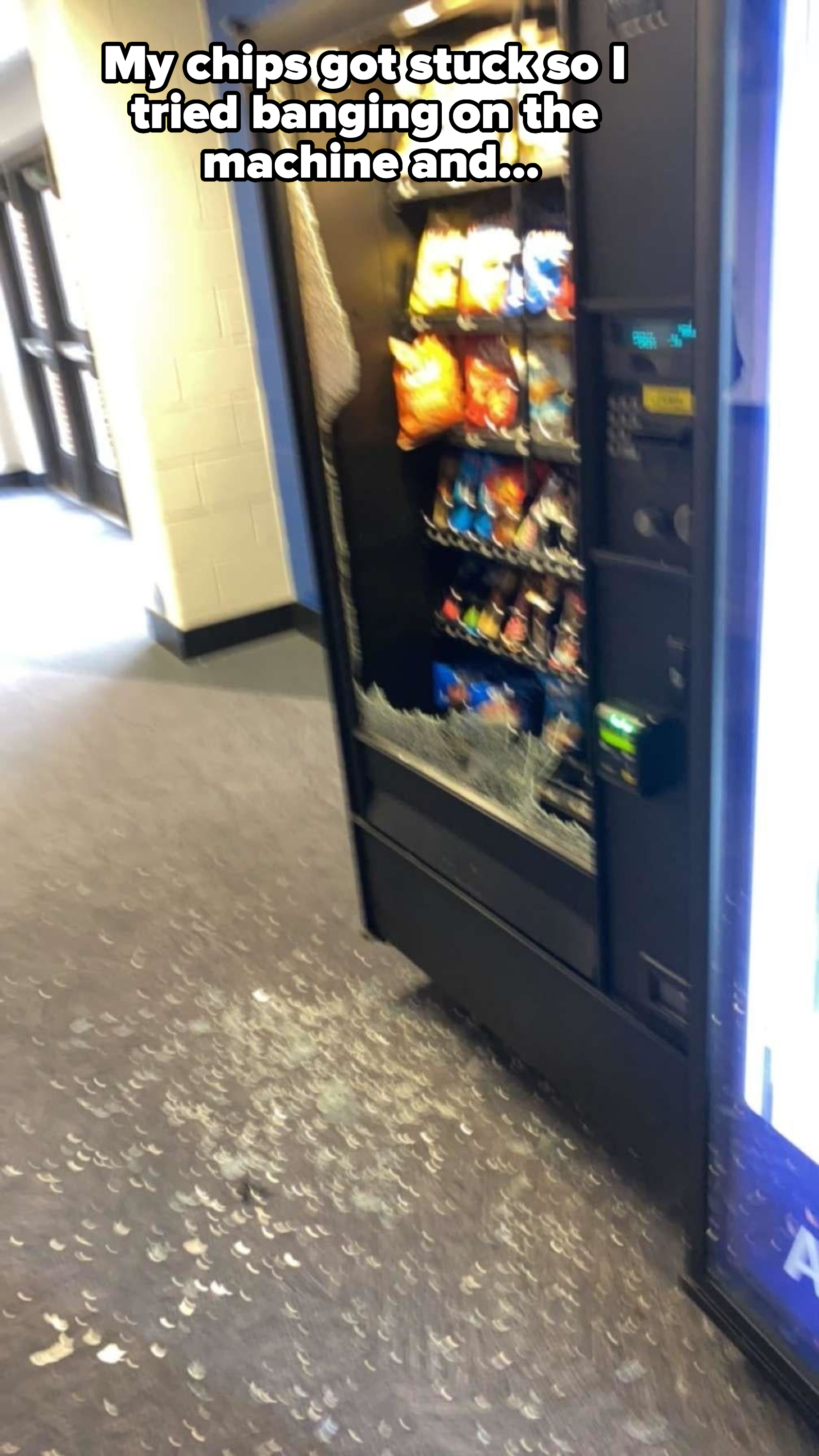 A person who kept banging on the vending machine to get their stuck chips until the glass broke