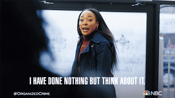 Gif of a character on &quot;Law and Order&quot; saying &quot;I have done nothing but think about it&quot;