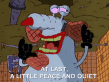 monster from Aaahh!!! Real Monsters saying &quot;at last, a little peace and quiet&quot;