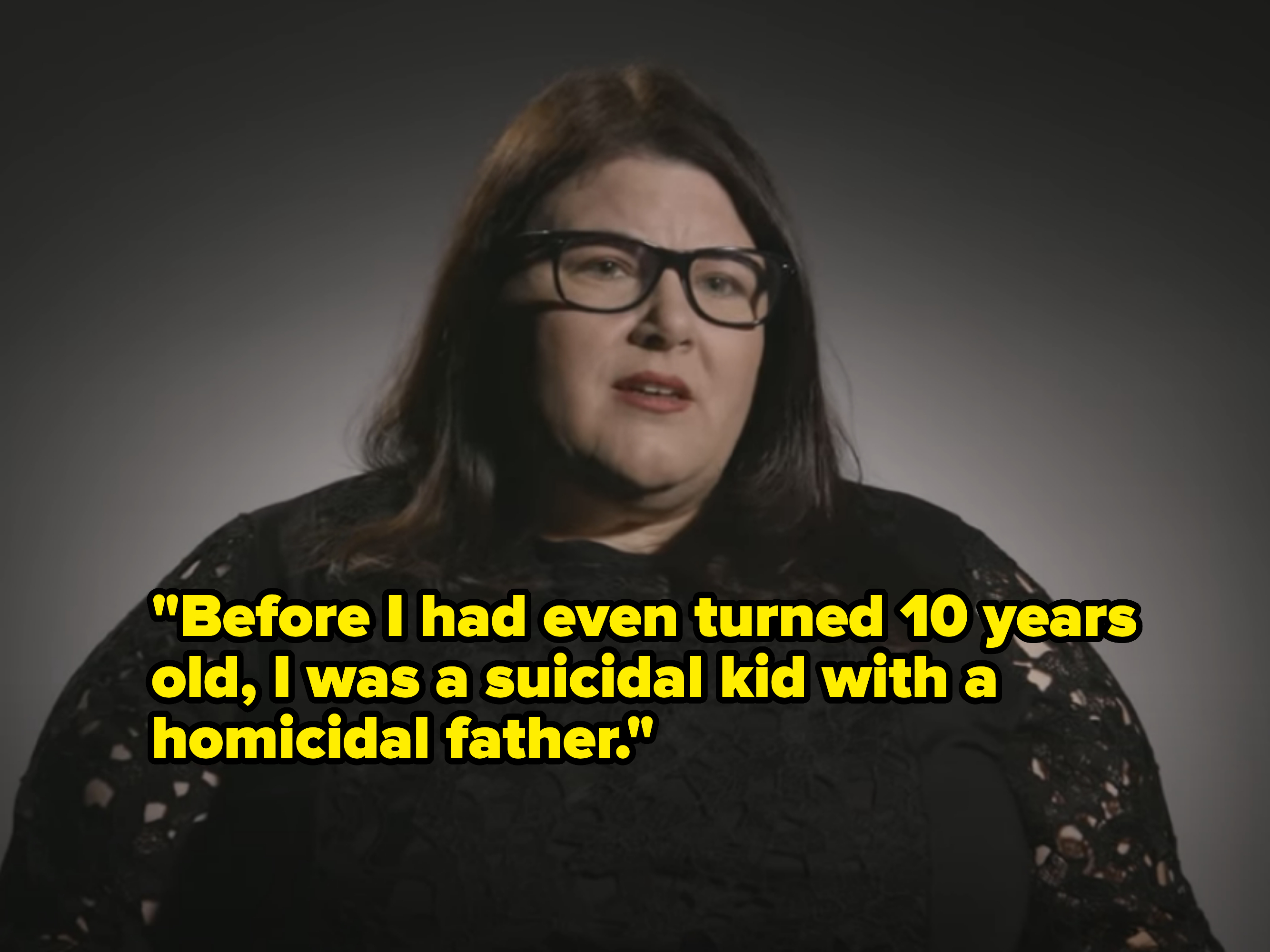 &quot;Before I had even turned 10 years old, I was a suicidal kid with a homicidal father&quot;