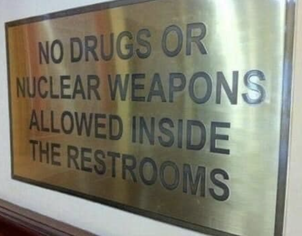 no drugs or nuclear weapons allowed inside the restroom