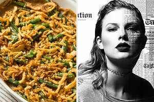 On the left, green bean casserole, and on the right, Taylor Swift on the Reputation album cover