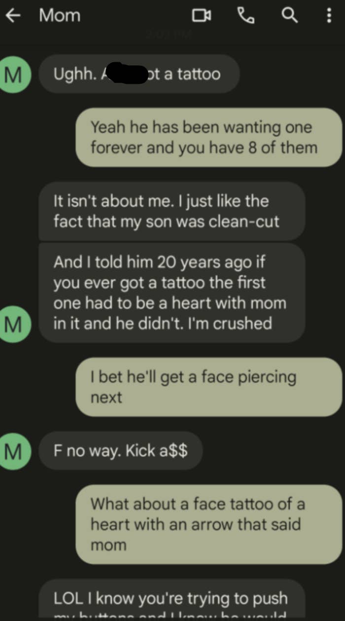 son teasing his mom about also getting a piercing or a face tattoo of a heart with mom written inside