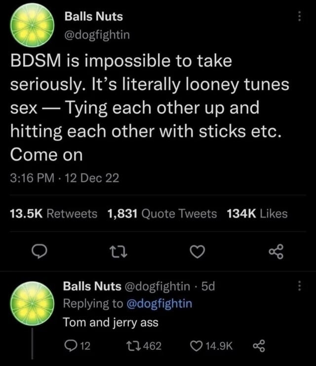 bdsm is impossible to take seriously, it&#x27;s literally looney tunes sex, tom and jerry ass