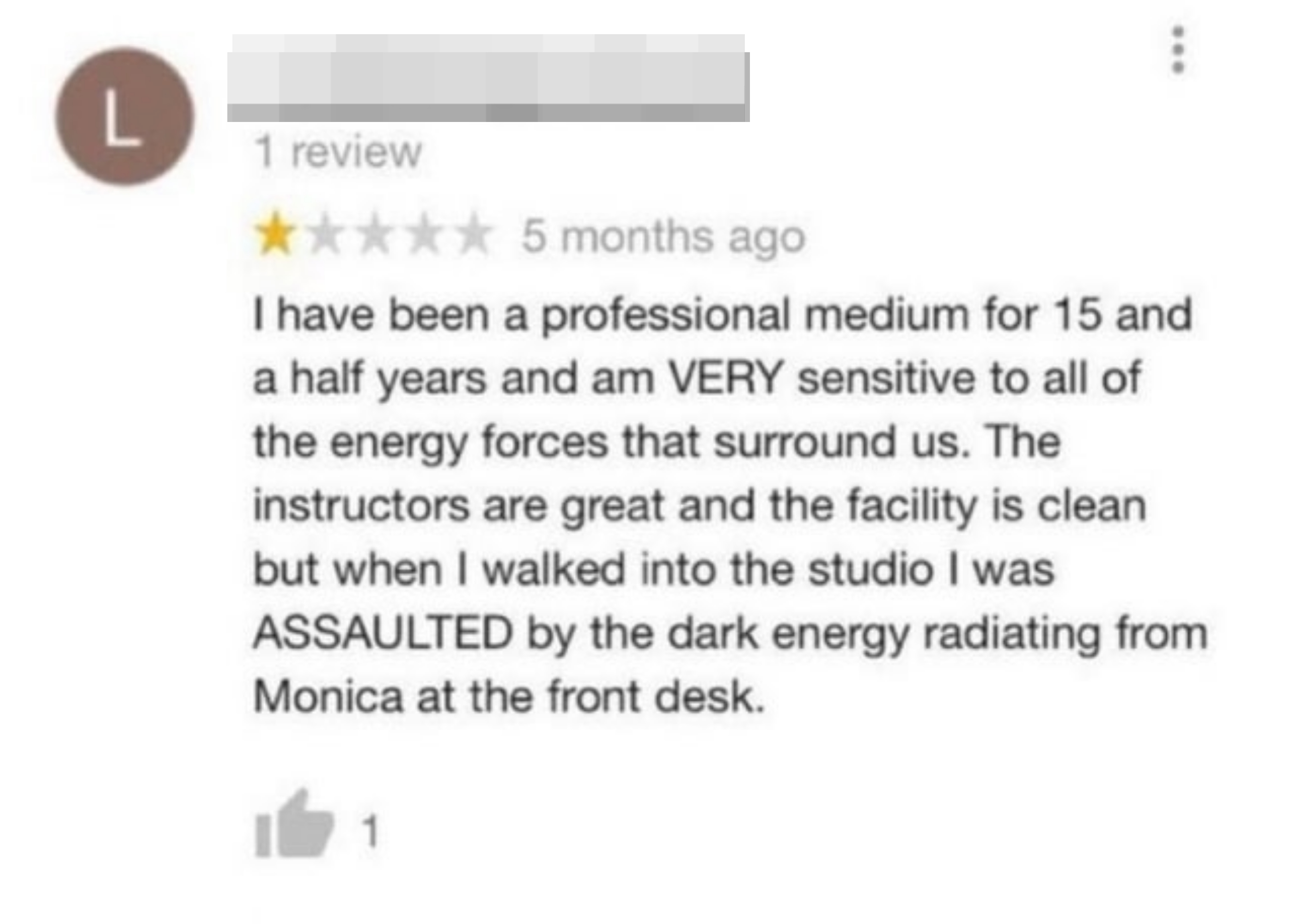 one star review: i have been a professional medium for 15 years but when i walked into the studio i was assaulted by the dark energy radiating from monica at the front desk