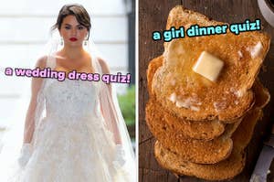 On the left, Selena Gomez wearing a wedding dress on the set of Only Murders in the Building labeled a wedding dress quiz, and on the right, a stack of buttered toast labeled a girl dinner quiz
