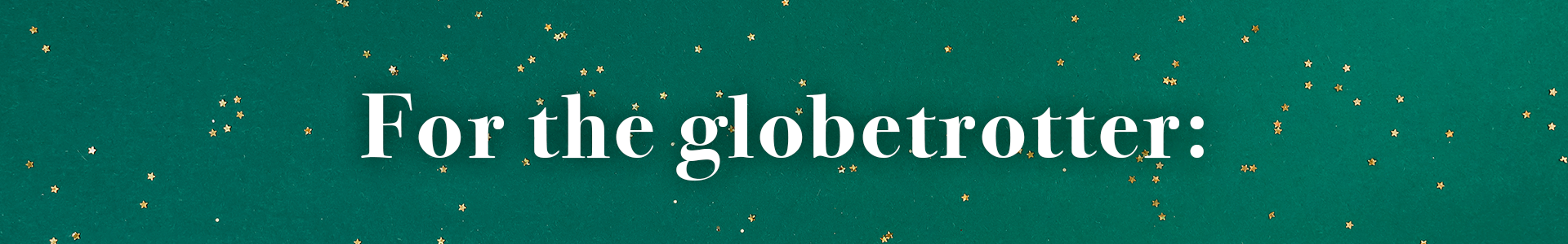 for the globetrotter