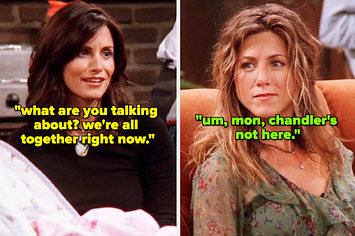 Monica from Friends saying they are all together right now, and Rachel reminding her Chandler isn't with them