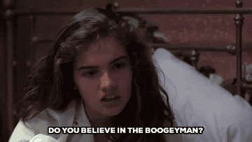 From &quot;Nightmare on Elm Street&quot;: a girl asking &quot;Do you believe in the boogeyman?&quot;
