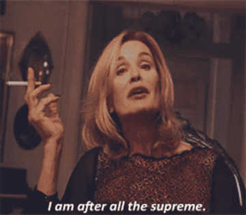 Fiona Goode from American Horror Story saying &quot;I am after all the supreme&quot;